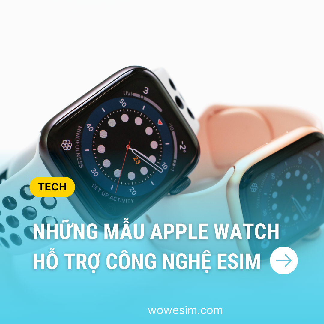 Apple Watch Hỗ Trợ eSIM: Những Dòng Apple Watch Nào Cho Dùng eSIM?