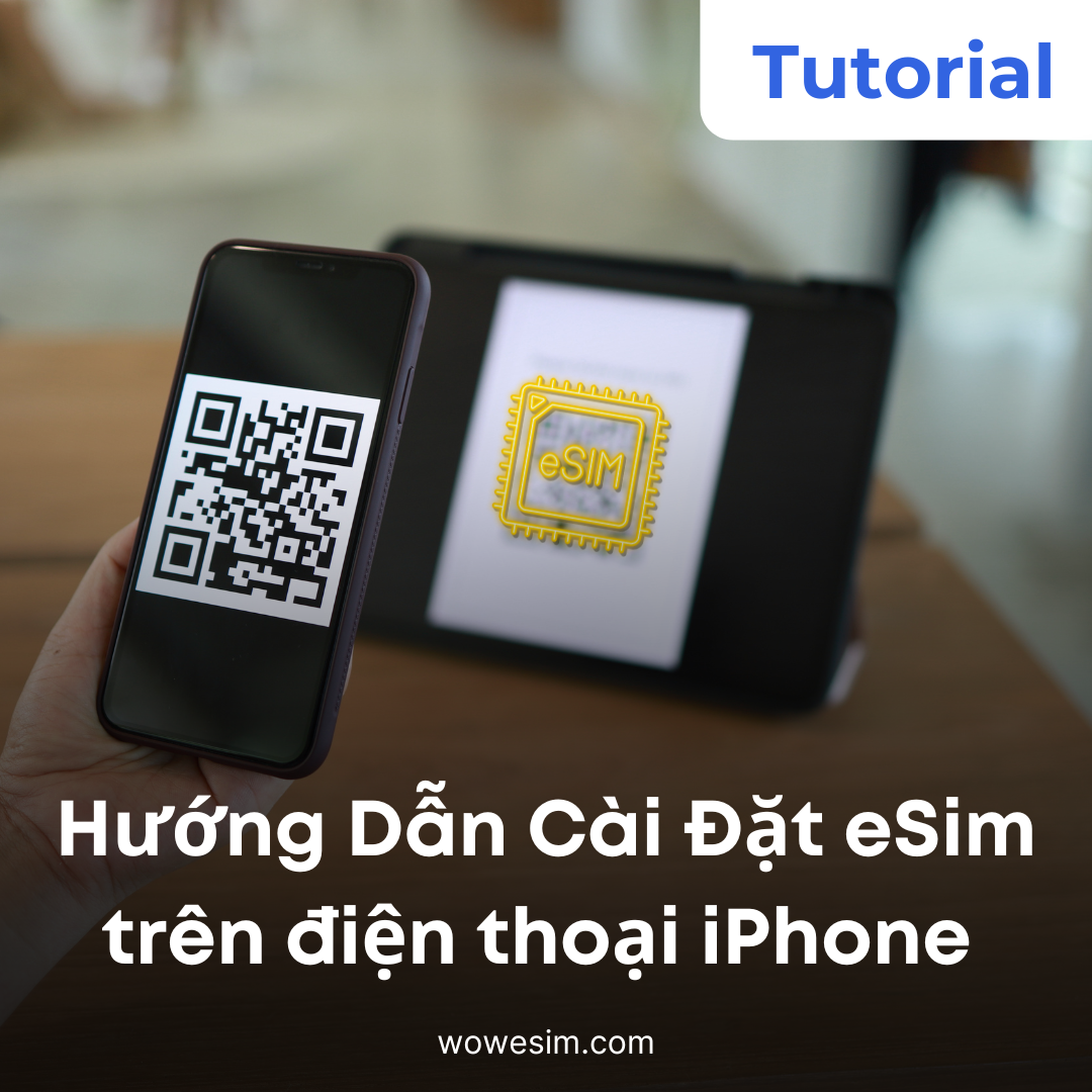 Hướng Dẫn Chi Tiết: Cách Cài Đặt eSim trên iPhone và Kích Hoạt Dịch Vụ Mạng