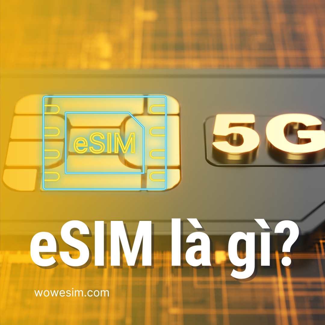 eSim Là Gì? Tất cả những gì bạn cần biết về eSim