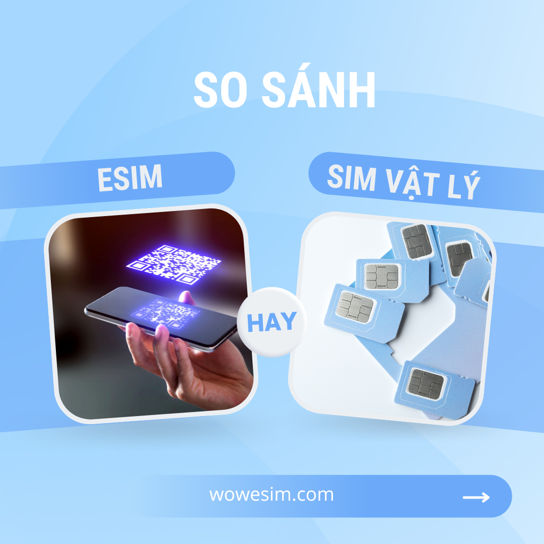 eSim Và SIM Vật Lý: Sự Khác Biệt Và Lựa Chọn Phù Hợp Khi Đi Du Lịch