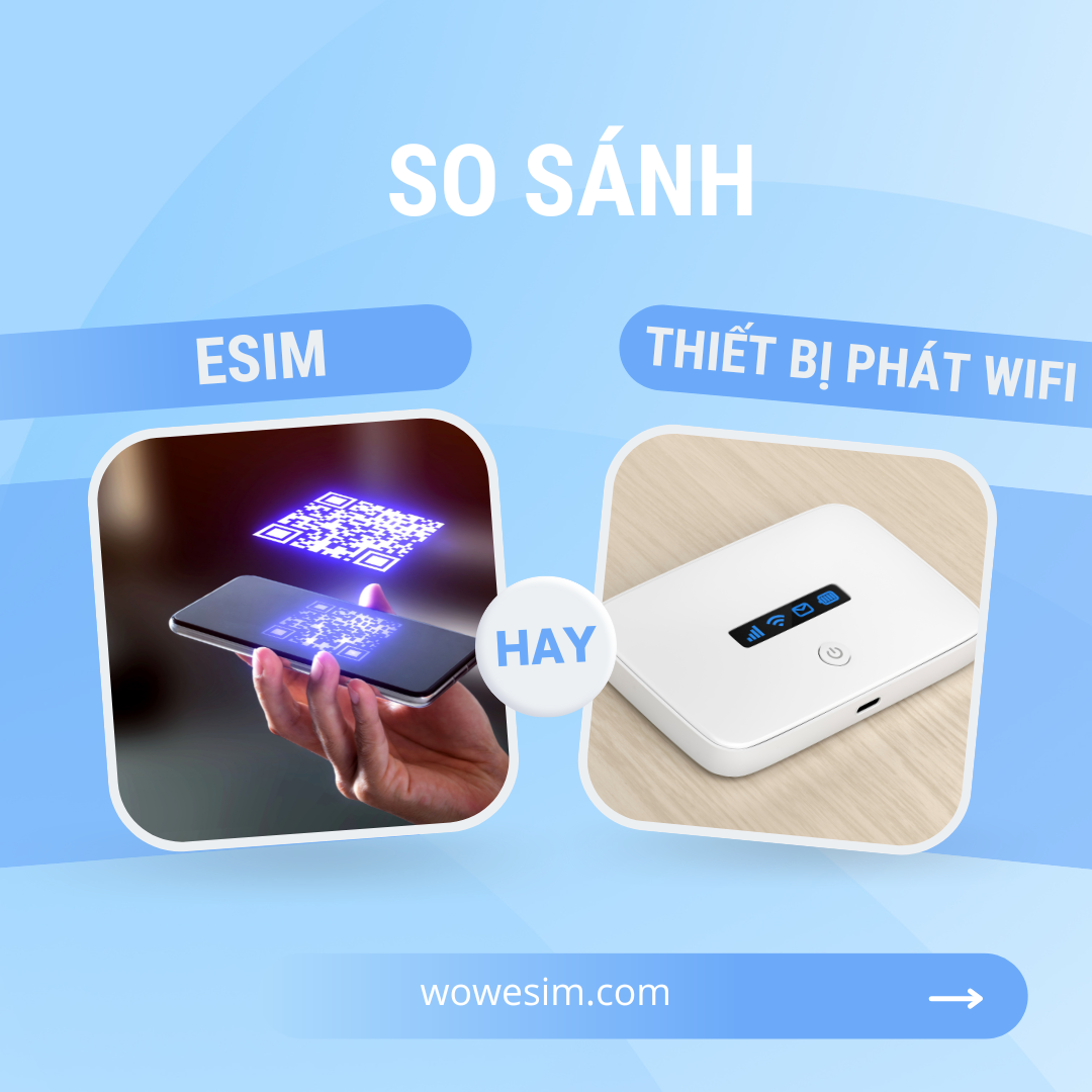 Nên Dùng eSIM Hay Cục Phát WiFi Bỏ Túi? Đâu Là Lựa Chọn Phù Hợp Cho Mỗi Chuyến Đi?